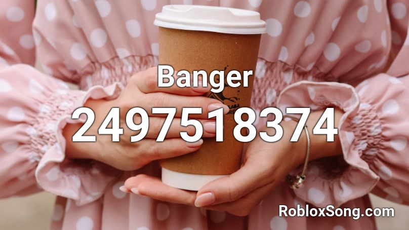 Banger Roblox ID