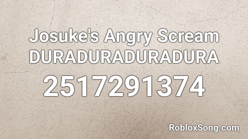Josuke's Angry Scream DURADURADURADURA Roblox ID