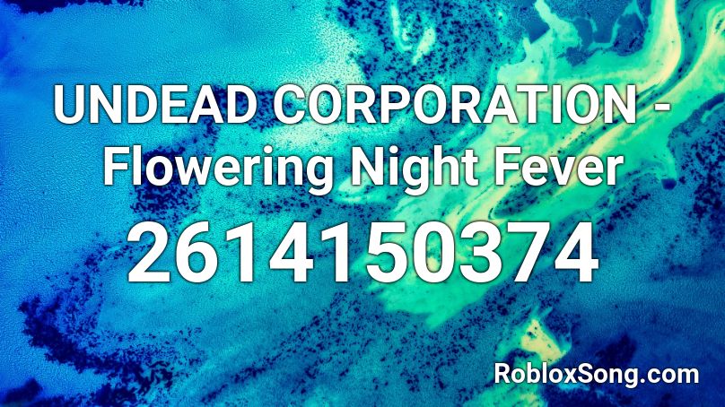 UNDEAD CORPORATION - Flowering Night Fever Roblox ID