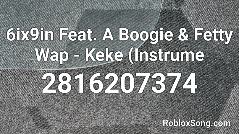 6ix9in Feat. A Boogie & Fetty Wap - Keke (Instrume Roblox ID