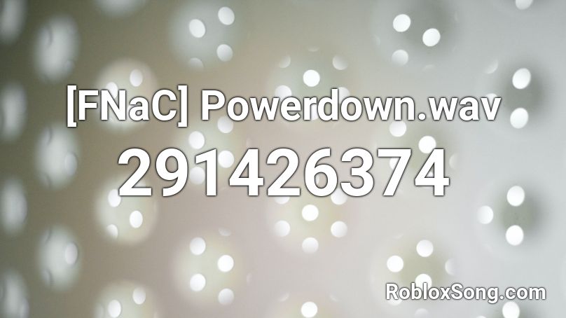 [FNaC] Powerdown.wav Roblox ID