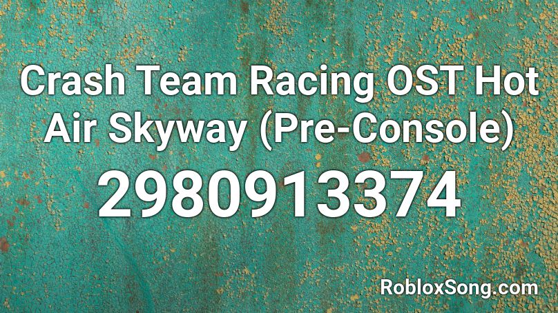 Crash Team Racing OST Hot Air Skyway (Pre-Console) Roblox ID