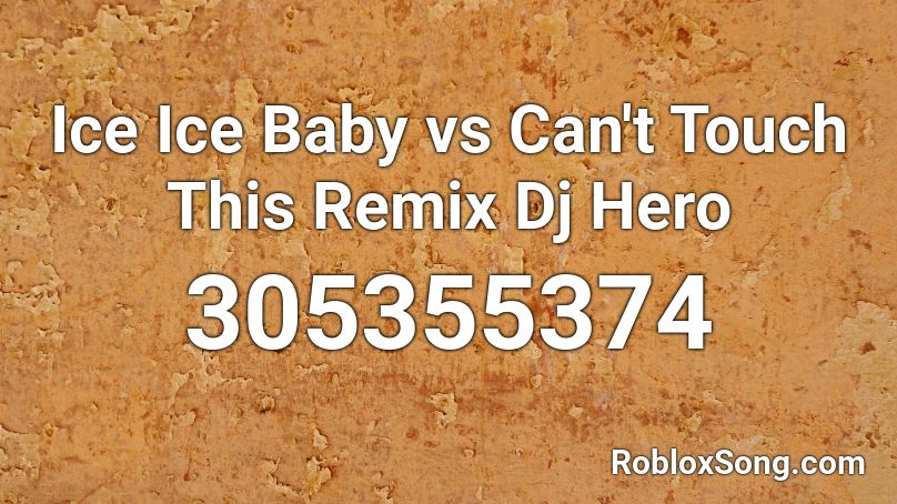  Ice Ice Baby vs Can't Touch This Remix Dj Hero Roblox ID