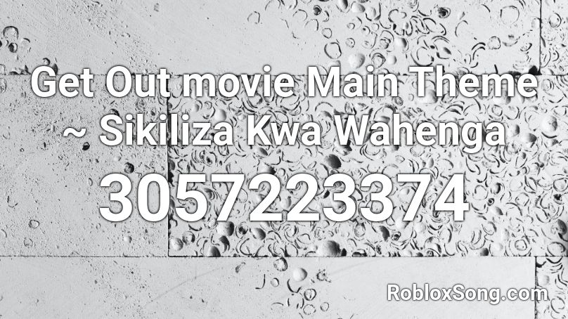 Get Out movie Main Theme ~ Sikiliza Kwa Wahenga Roblox ID