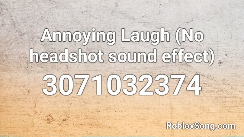 Annoying Laugh No Headshot Sound Effect Roblox Id Roblox Music Codes - roblox annoying sound