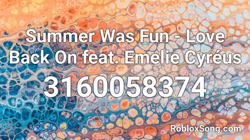 Summer Was Fun - Love Back On  feat. Emelie Cyréus Roblox ID