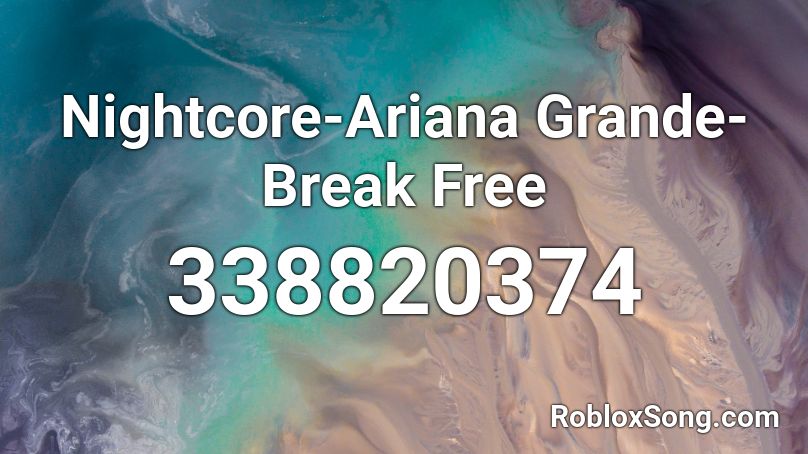 Nightcore-Ariana Grande-Break Free Roblox ID