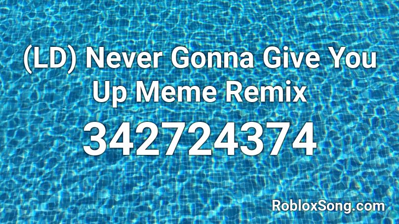 (LD) Never Gonna Give You Up Meme Remix Roblox ID