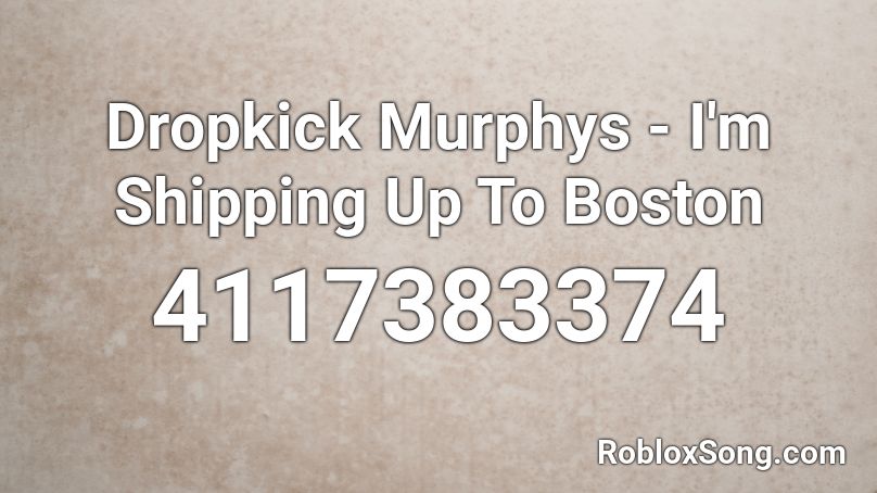 Dropkick Murphys - I'm Shipping Up To Boston Roblox ID