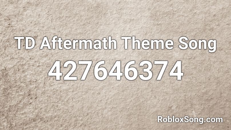 TD Aftermath Theme Song Roblox ID