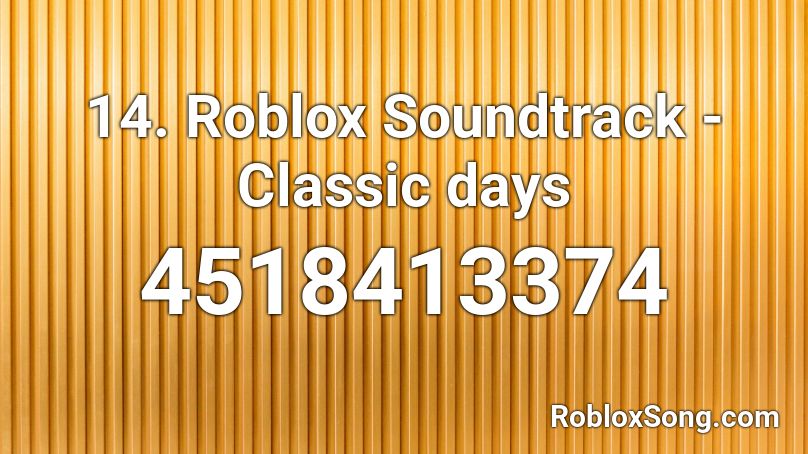14. Roblox Soundtrack - Classic days Roblox ID
