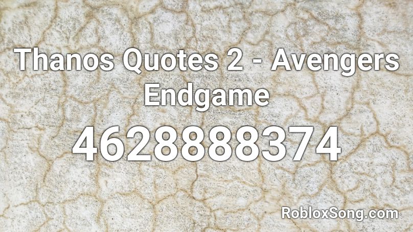 Thanos Quotes 2 - Avengers Endgame Roblox ID