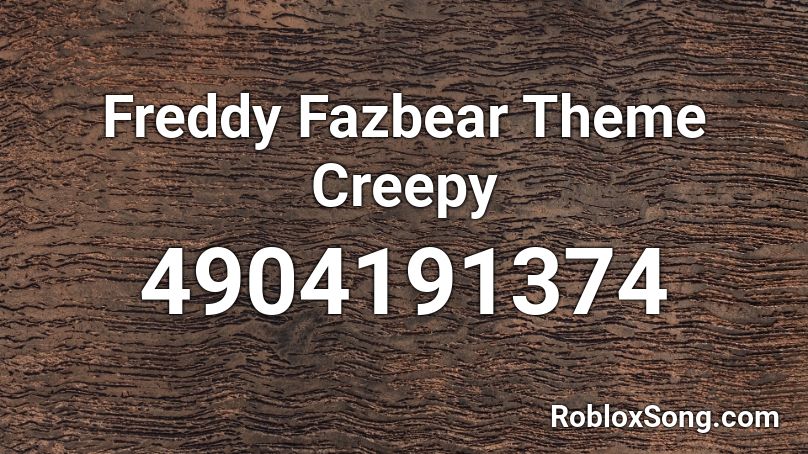 Freddy Fazbear Theme Creepy Roblox ID