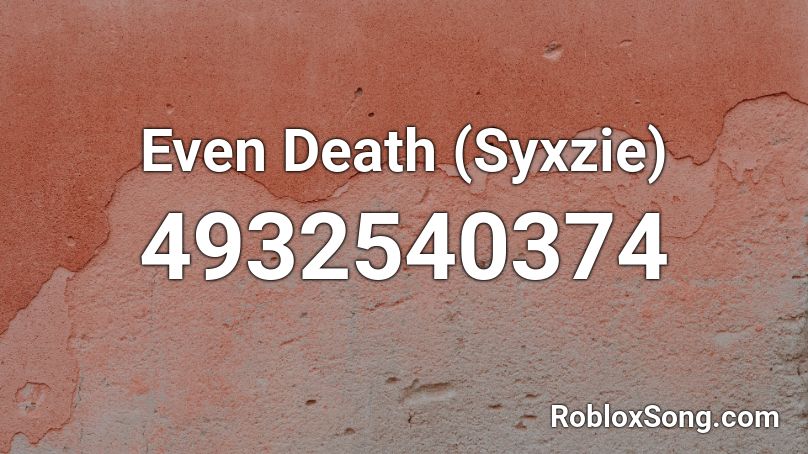 Even Death (Syxzie) Roblox ID