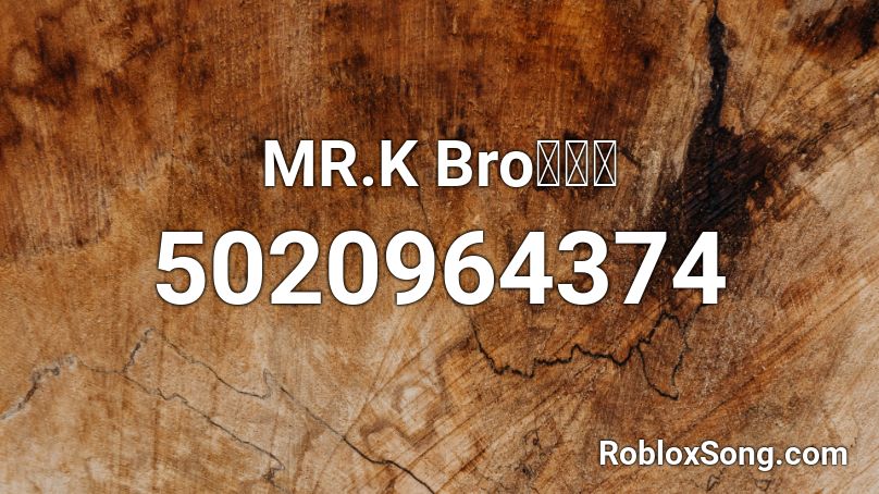 MR.K Bro不要玩 Roblox ID