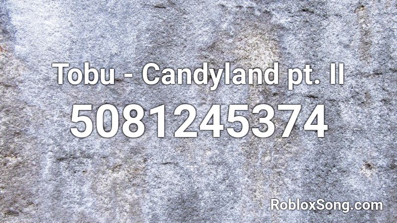 Tobu - Candyland pt. II Roblox ID