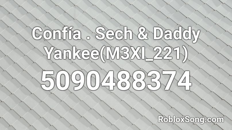 Confía . Sech & Daddy Yankee(M3XI_221) Roblox ID