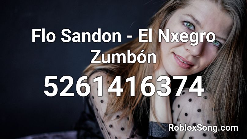 Flo Sandon - El Nxegro Zumbón Roblox ID