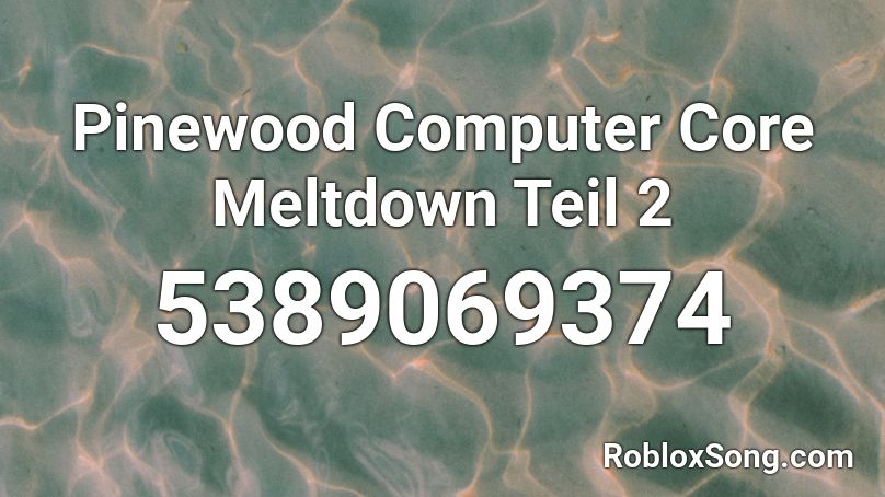 Pinewood Computer Core Meltdown Teil 2 Roblox ID