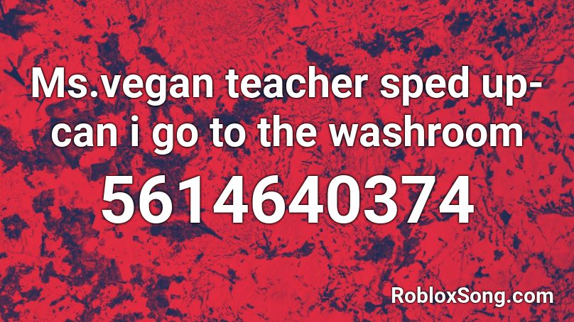 Ms.vegan teacher sped up- can i go to the washroom Roblox ID