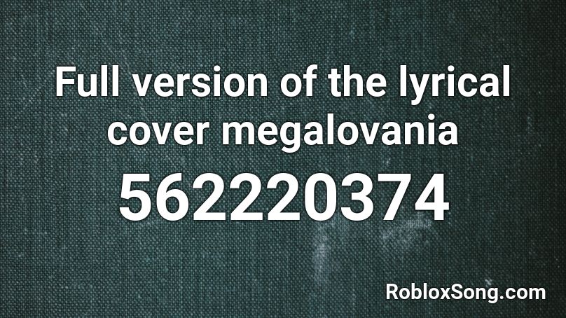 Full version of the lyrical cover megalovania Roblox ID