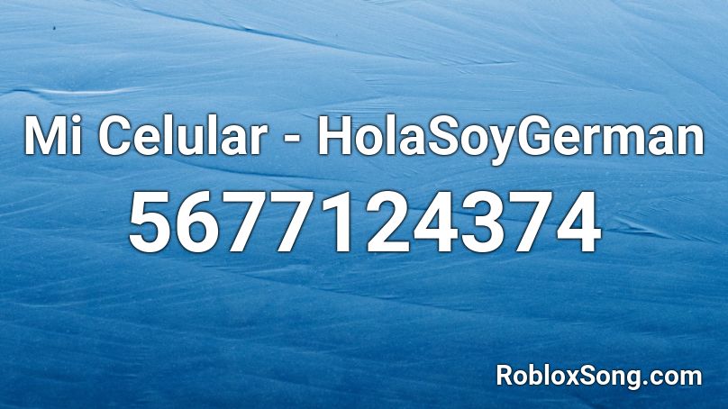 Mi Celular - HolaSoyGerman Roblox ID