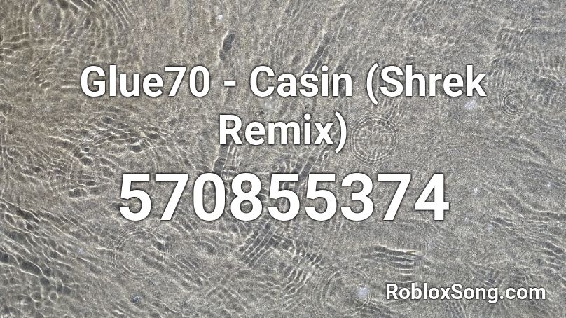 Glue70 - Casin (Shrek Remix) Roblox ID