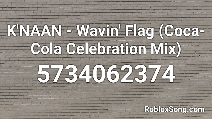 K'NAAN - Wavin' Flag (Coca-Cola Celebration Mix) Roblox ID