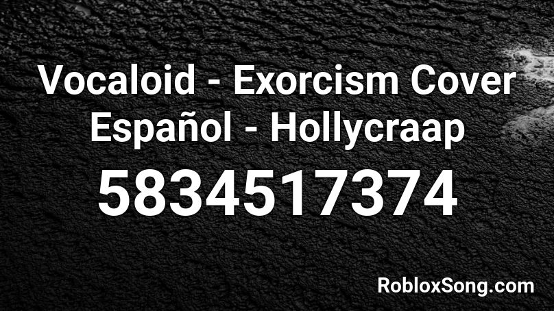 Vocaloid - Exorcism Cover Español - Hollycraap Roblox ID