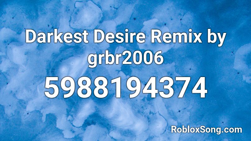 Darkest Desire Remix by grbr2006  Roblox ID