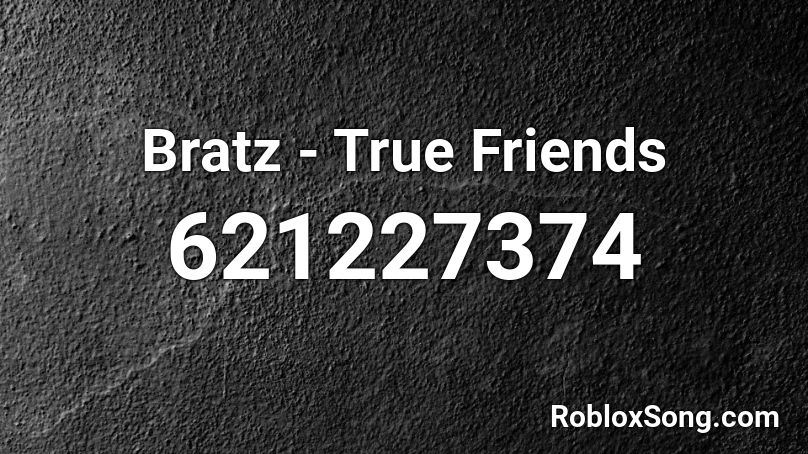 Bratz - True Friends Roblox ID