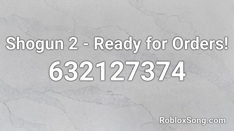 Shogun 2 - Ready for Orders! Roblox ID
