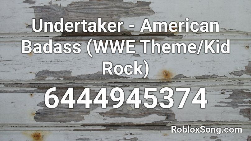 Undertaker American Badass Wwe Theme Kid Rock Roblox Id Roblox Music Codes - undertaker wwe theme song roblox
