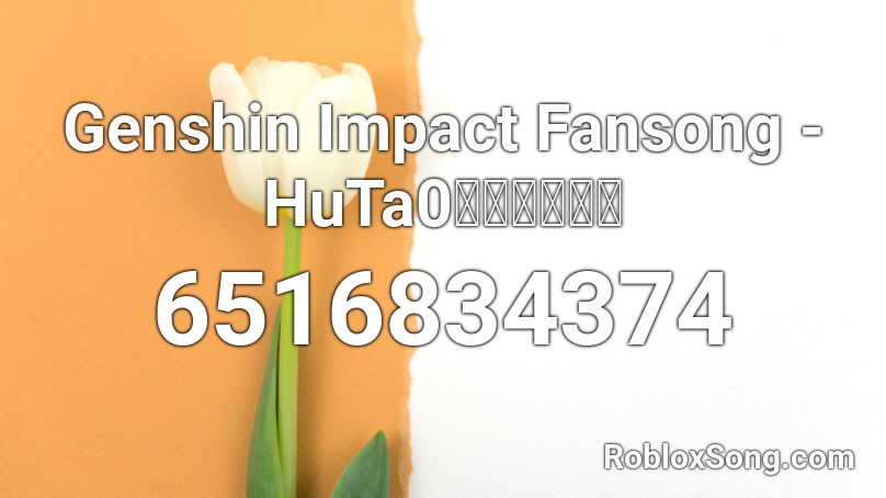 Genshin Impact Fansong - HuTa0【胡口桃生】 Roblox ID