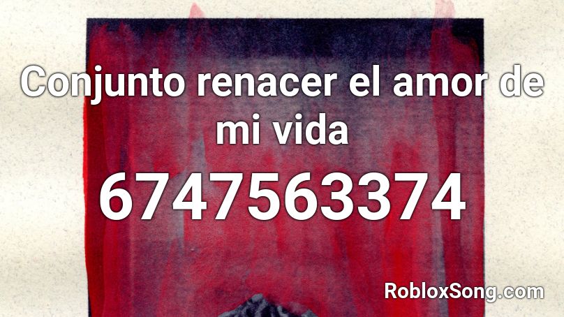 conjunto-renacer-el-amor-de-mi-vida-roblox-id-roblox-music-codes