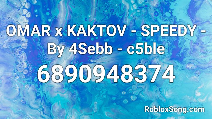 OMAR x KAKTOV - SPEEDY - By 4Sebb - c5ble Roblox ID