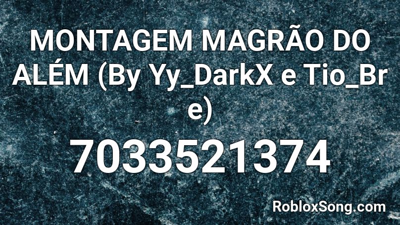 MONTAGEM MAGRÃO DO ALÉM (By Yy_DarkX e Tio_Br e) Roblox ID