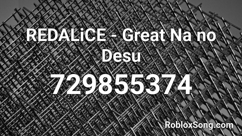 REDALiCE - Great Na no Desu Roblox ID