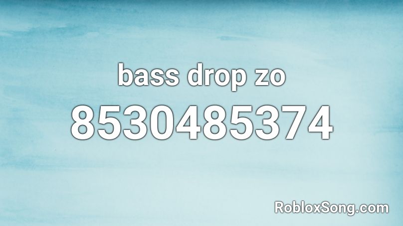 bass drop zo Roblox ID