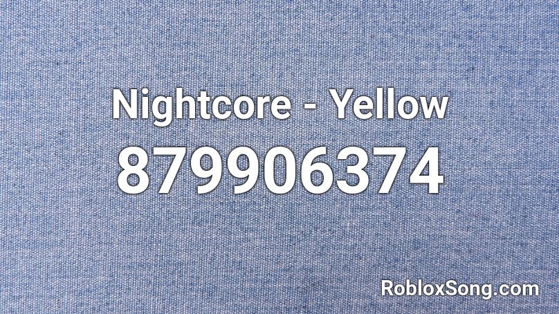 Nightcore - Yellow Roblox ID