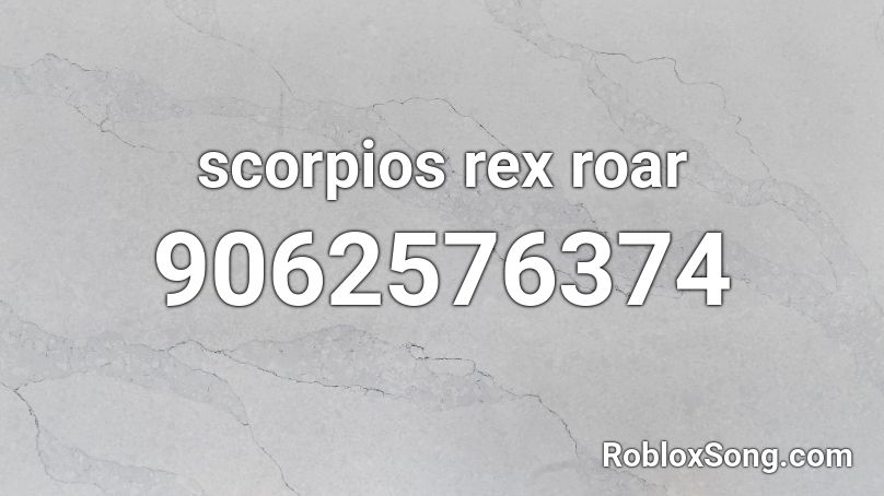 scorpios rex roar Roblox ID