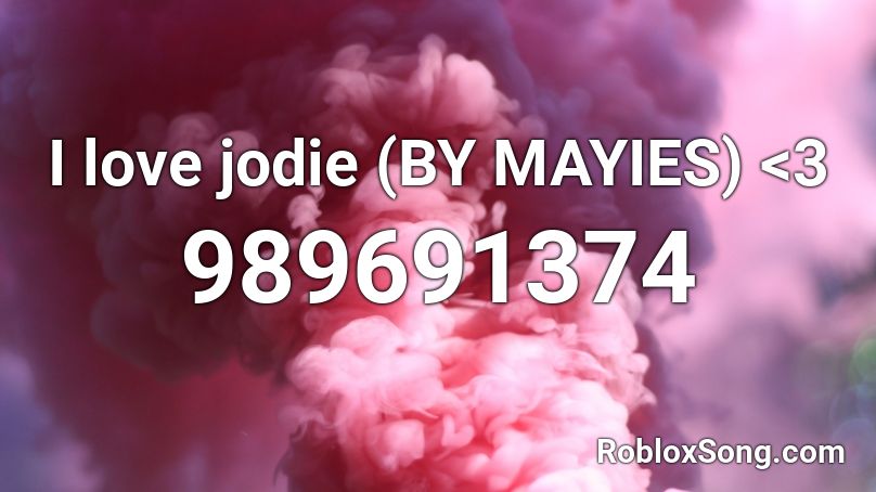 I love jodie (BY MAYIES) <3 Roblox ID