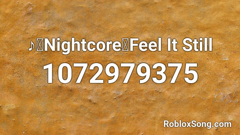 ♪「Nightcore」Feel It Still Roblox ID