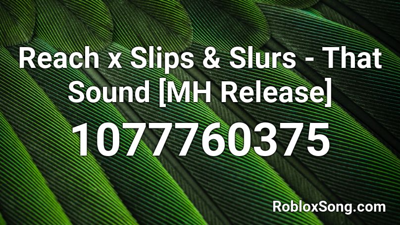 Reach x Slips & Slurs - That Sound [MH Release] Roblox ID
