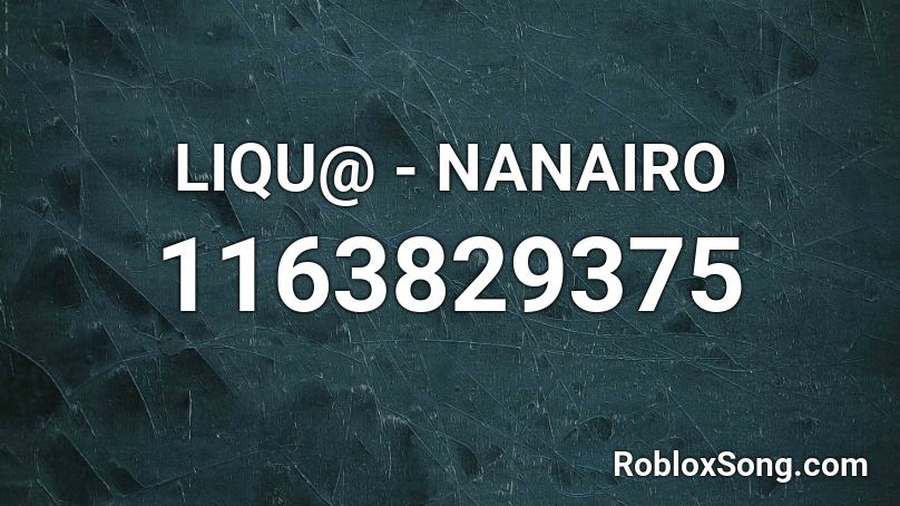 LIQU@ - NANAIRO Roblox ID