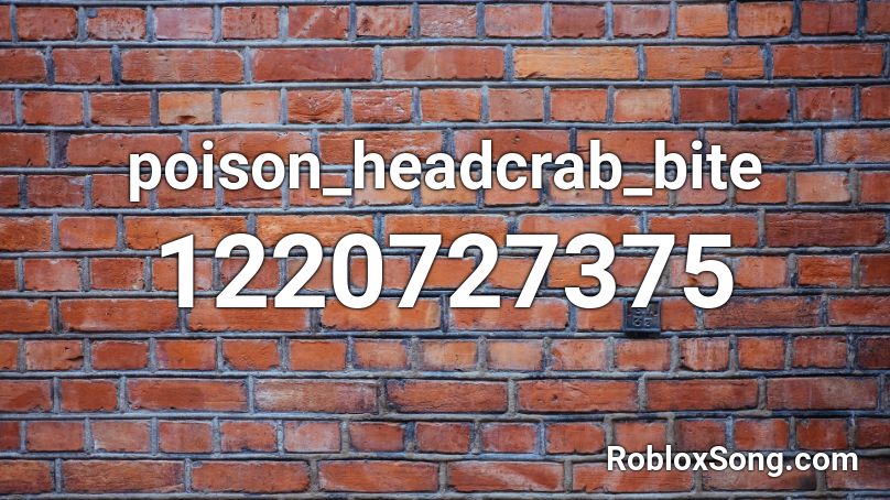 poison_headcrab_bite Roblox ID