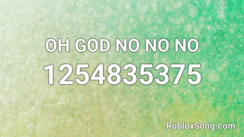 Oh God No No No Roblox Id Roblox Music Codes - oh god no roblox id remix