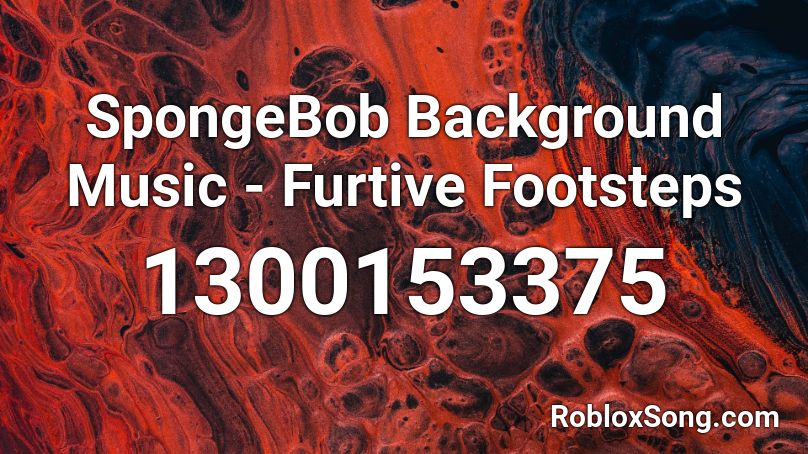 Spongebob Background Music Furtive Footsteps Roblox Id Roblox Music Codes - roblox song ids black veil brides