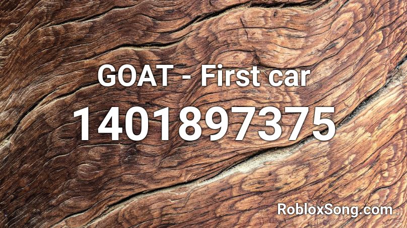 Goat First Car Roblox Id Roblox Music Codes - goat roblox id