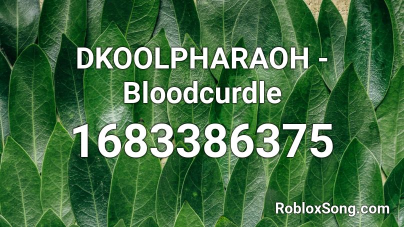 DKOOLPHARAOH - Bloodcurdle Roblox ID